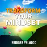 Transform Your Mindset Elevate Life ..., Bridger Velwood