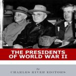 The Presidents of World War II, Charles River Editors