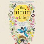 This Shining Life A Novel, Harriet Kline