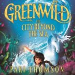 Greenwild The City Beyond the Sea, Pari Thomson