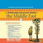 The Politically Incorrect Guide to the Middle East, Martin Sieff