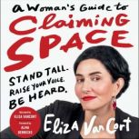 A Womans Guide to Claiming Space, Eliza VanCort