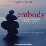 Embody Learning to Love Your Unique Body (and quiet that critical voice!), Connie Sobczak