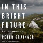In This Bright Future A DC Smith Investigation, Peter Grainger