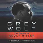 Grey Wolf The Escape of Adolf Hitler, Simon Dunstan