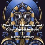 Thoth the Atlantean and Other Egyptia..., NORAH ROMNEY