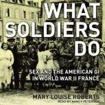 What Soldiers Do, Mary Louise Roberts