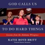 God Calls Us to Do Hard Things, Katie Britt