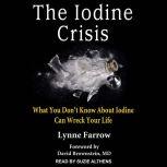 The Iodine Crisis What You Don’t Know About Iodine Can Wreck Your Life, Lynne Farrow