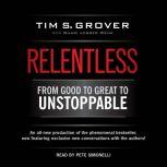 Relentless From Good to Great to Unstoppable, Tim S. Grover
