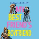 My Best Friend's Boyfriend A Friends to Lovers New Adult College Romance, Camilla Isley