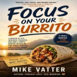 Focus On Your Burrito, Mike Vatter