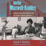 Bertha Maxwell-Roddey A Modern-Day Race Woman and the Power of Black Leadership, Sonya Y. Ramsey