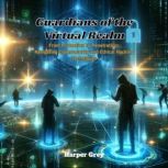Guardians of the Virtual Realm, Harper Grey