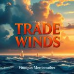 Trade Winds Secrets Behind Global Re..., Finnigan Merriweather