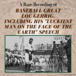 A Rare Recording of Baseball Great Lo..., Lou Gehrig