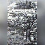 The Man Whom the Trees Loved, Algernon Blackwood