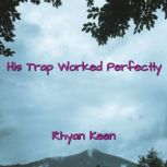 His Trap Worked Perfectly, Rhyan Keen