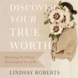 Discover Your True Worth, Lindsay Roberts