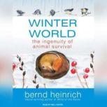 Winter World The Ingenuity of Animal Survival, Bernd Heinrich