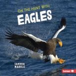 On the Hunt with Eagles, Sandra Markle
