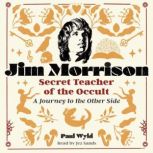 Jim Morrison, Secret Teacher of the O..., Paul Wyld