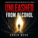 Unleashed From Alcohol, Craig Beck