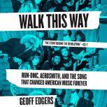 Walk This Way Run-DMC, Aerosmith, and the Song that Changed American Music Forever, Geoff Edgers