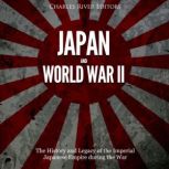 Japan and World War II The History o..., Charles River Editors