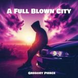 A Full Blown City, Gregory Pierce