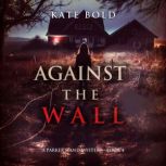 Against the Wall A Parker Hand FBI S..., Kate Bold