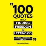 100 Quotes About Finding Freedom In L..., The Quotes Library