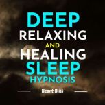 Deep Relaxing and Healing Sleep Hypno..., Heart Bliss