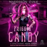 Friggin Candy, Maddison Cole