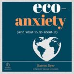 EcoAnxiety and What to Do About It..., Harriet Dyer