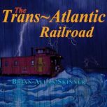 The Trans-Atlantic Railroad, Brian Allan Skinner