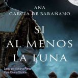 Si al menos la luna, Ana Garcia de Baranano
