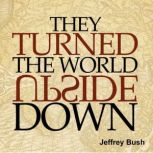They Turned the World Upside Down, Jeffrey Bush