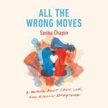 All the Wrong Moves, Sasha Chapin