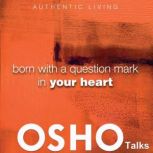 Born with a Question Mark in Your Hea..., OSHO
