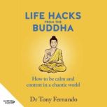 Life Hacks from the Buddha, Dr Tony Fernando