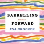 Barrelling Forward, Eva Crocker