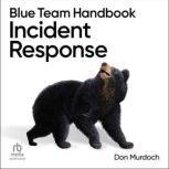 Blue Team Handbook Incident Response..., Don Murdoch