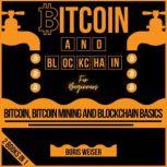 Bitcoin And Blockchain For Beginners Bitcoin, Bitcoin Mining And Blockchain Basics | 2 Books In 1, Boris Weiser