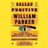 The Ballad of the Fugitive William Pa..., Cristin OKeefe Aptowicz