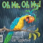 Oh Me, Oh My!, Jill Eggleton