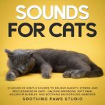 Sounds for Cats 10 Hours of Gentle S..., Soothing Paws Studio