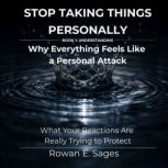 Stop Taking Things Personally Why Ev..., Rowan E. Sages