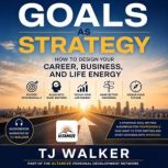 Goals as Strategy, TJ Walker