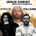 JESUS CHRIST BEFORE THE ARMAGEDDON, Blessed Attah